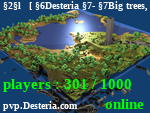 Статус ╏[ Desteria - Big trees, are only found here. ]╏      Votes have been reset, use /vote every day!