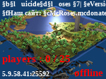 Статус ＳuicideＲoses | Version [1.8-1.12+]   / Донат-Кейсы | Мини-Игры \
Наш сайт: McRoses.mcdonate.ru         / Казино | Выживание | Клан \
